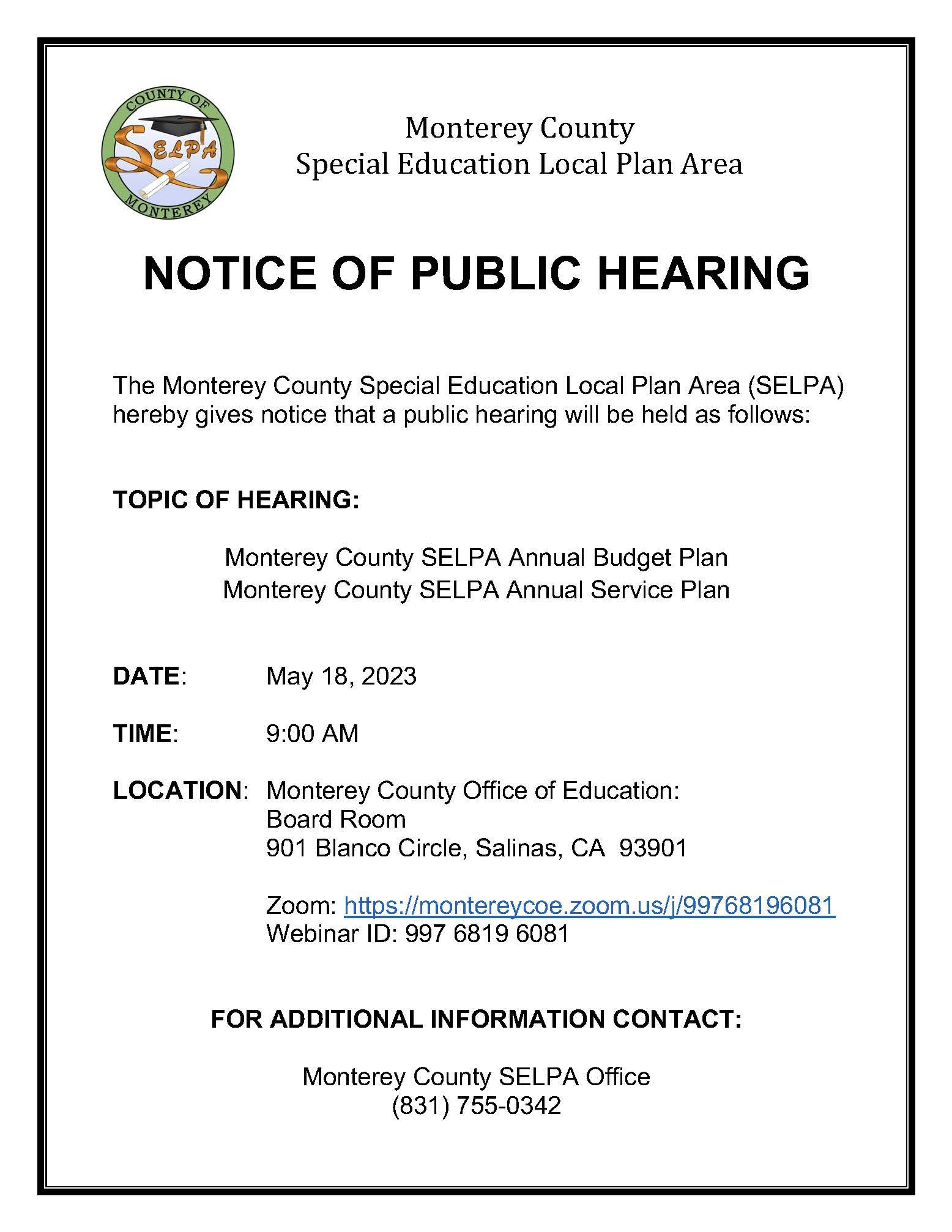 English Public Notice Hearing: The public hearing for the Monterey County SELPA Annual Budget Plan and Annual Service Plan will be held during the SELPA Governance Council meeting scheduled for May 18, 2023.  